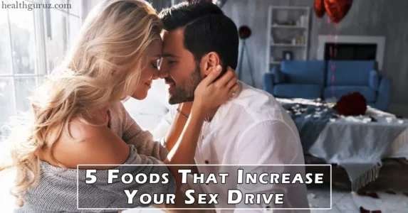 5 Foods That Increase Your Sex Drive